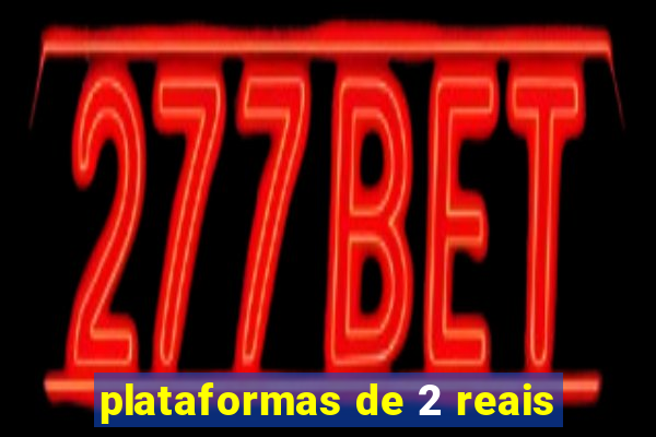 plataformas de 2 reais