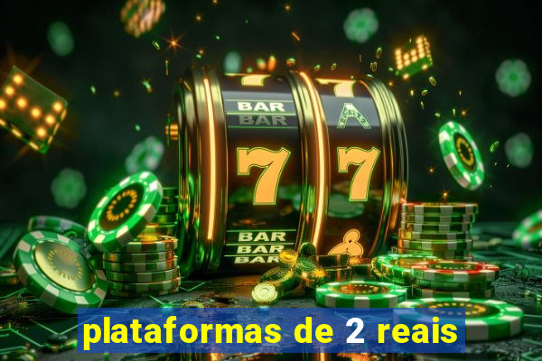 plataformas de 2 reais