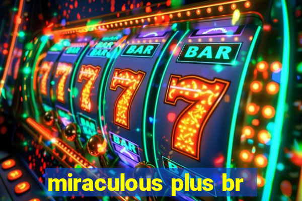 miraculous plus br