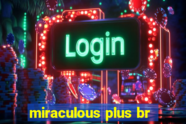 miraculous plus br