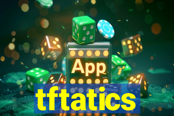 tftatics