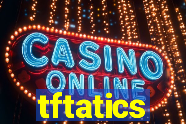 tftatics