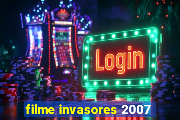 filme invasores 2007