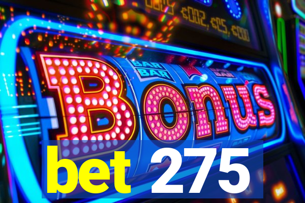 bet 275