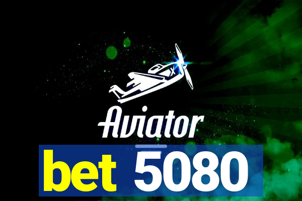bet 5080