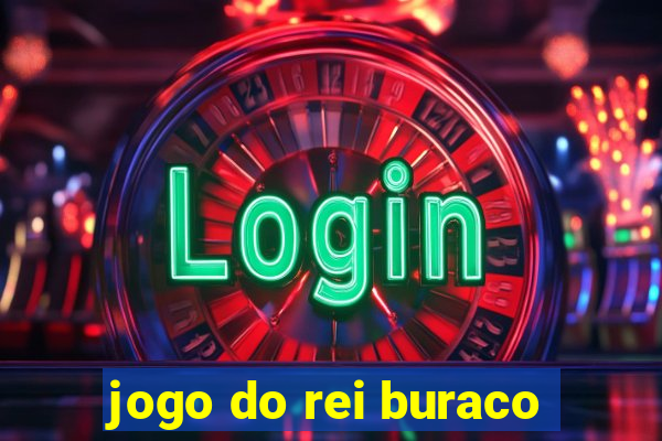 jogo do rei buraco