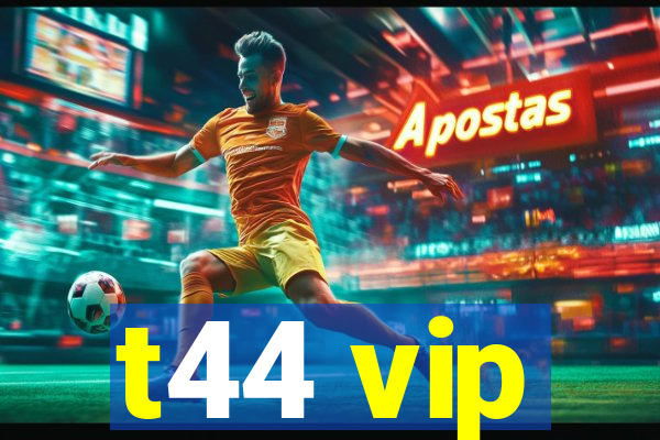 t44 vip