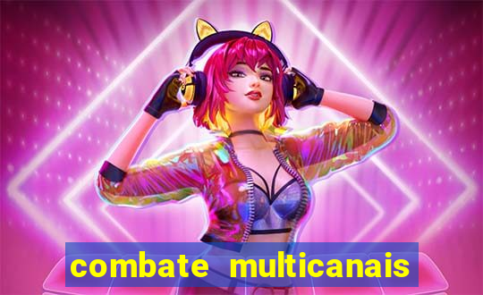 combate multicanais ao vivo
