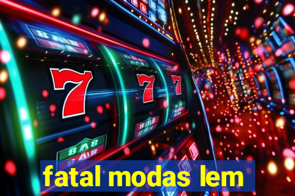 fatal modas lem