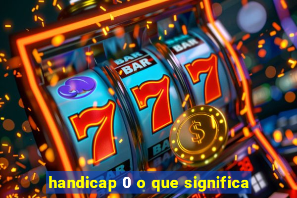 handicap 0 o que significa