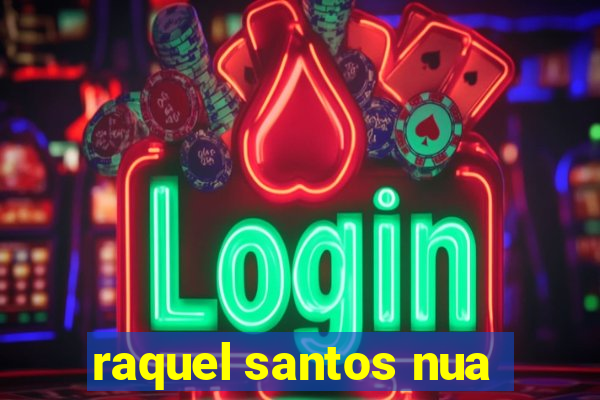 raquel santos nua