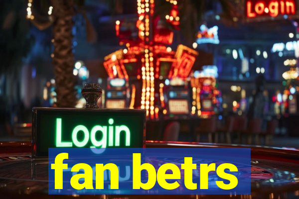 fan betrs