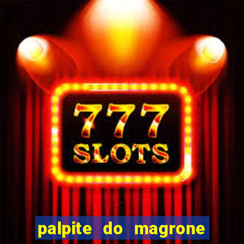 palpite do magrone para federal