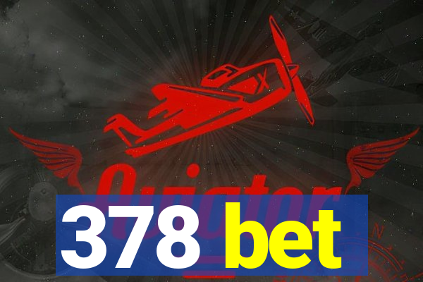 378 bet