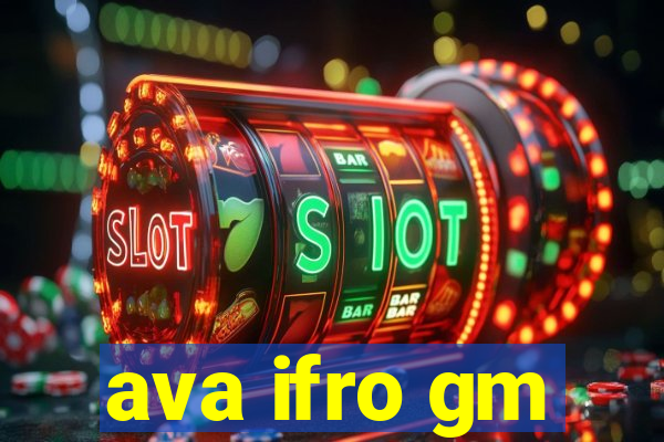 ava ifro gm