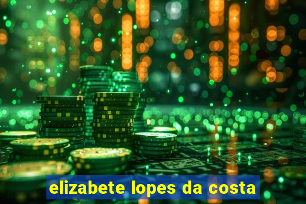 elizabete lopes da costa