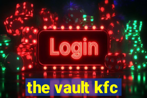 the vault kfc