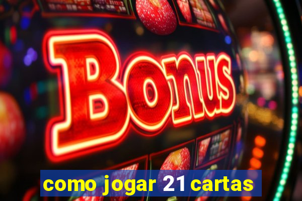 como jogar 21 cartas