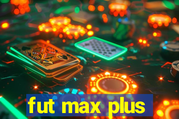 fut max plus