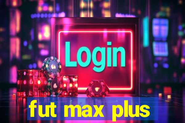 fut max plus