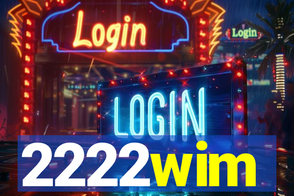 2222wim
