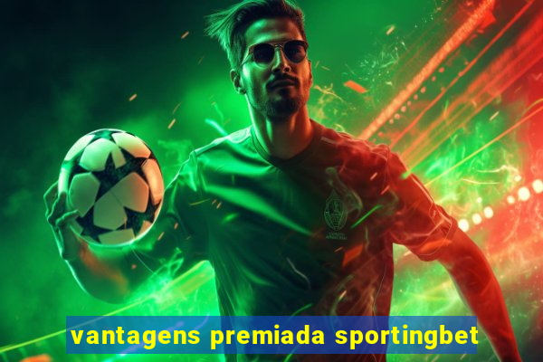 vantagens premiada sportingbet