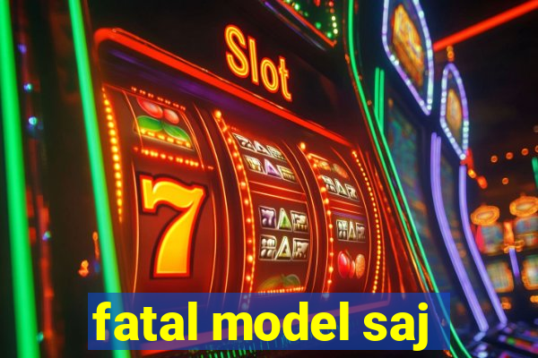 fatal model saj