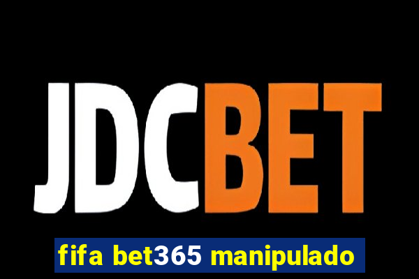 fifa bet365 manipulado