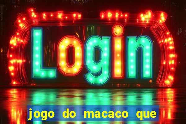 jogo do macaco que ganha dinheiro