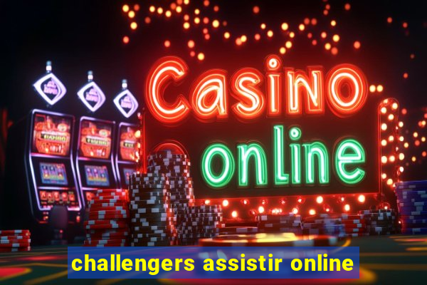 challengers assistir online