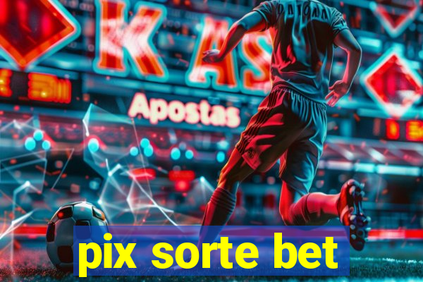 pix sorte bet