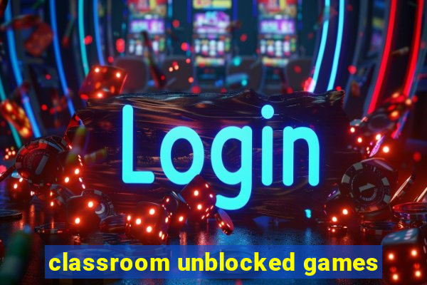 classroom unblocked games