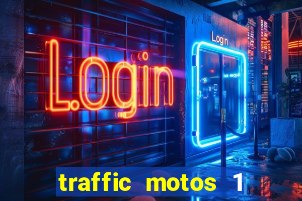 traffic motos 1 dinheiro infinito
