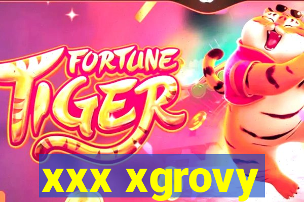 xxx xgrovy