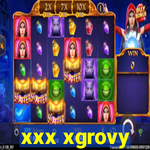 xxx xgrovy