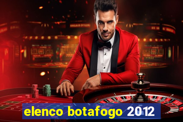 elenco botafogo 2012