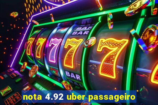 nota 4.92 uber passageiro