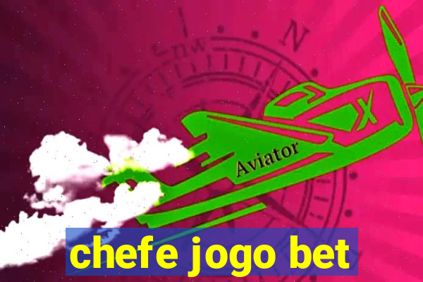 chefe jogo bet