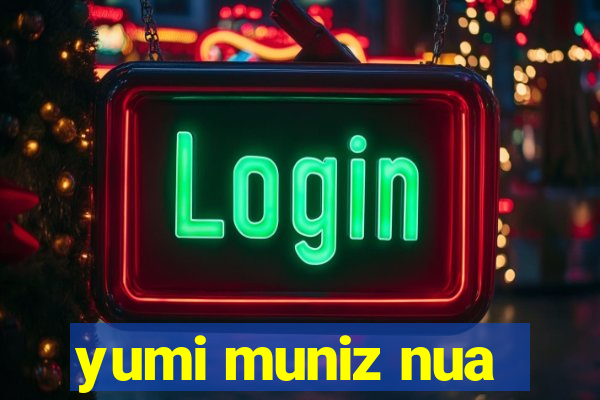 yumi muniz nua