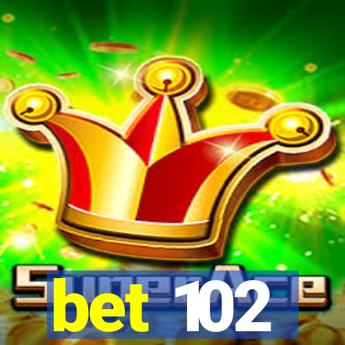 bet 102