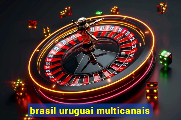 brasil uruguai multicanais