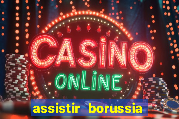 assistir borussia dortmund x barcelona futemax