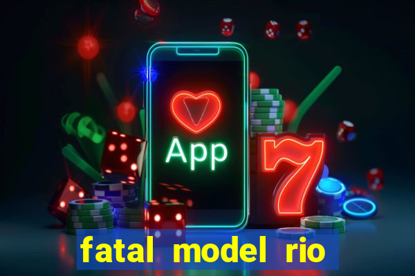 fatal model rio claro sp