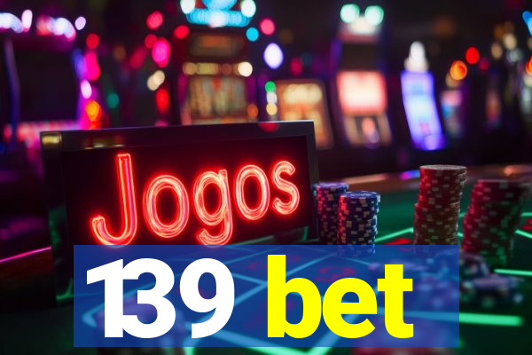 139 bet