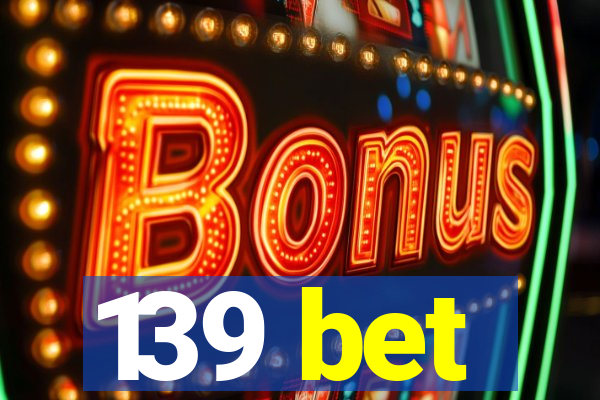 139 bet