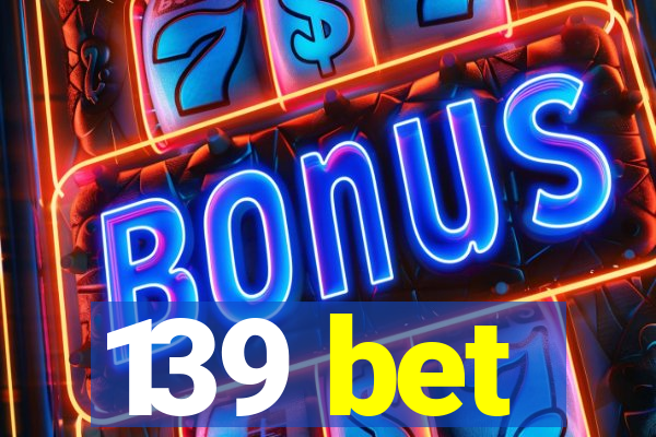 139 bet