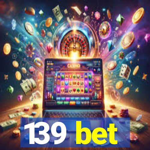 139 bet