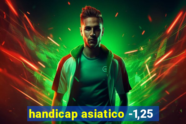 handicap asiatico -1,25