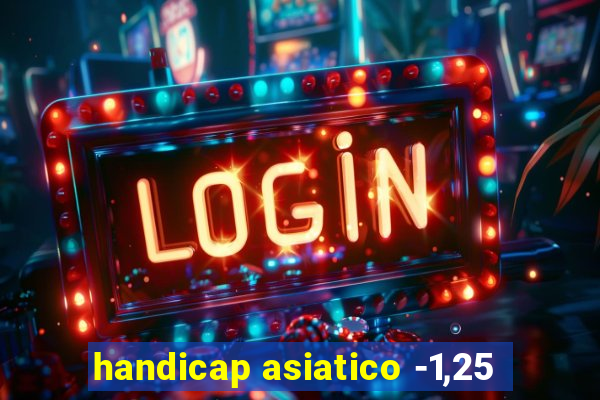 handicap asiatico -1,25