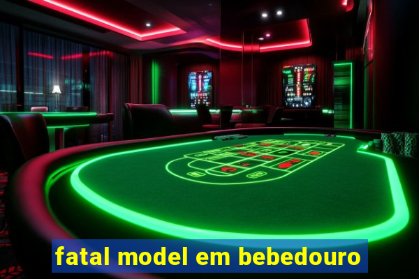 fatal model em bebedouro